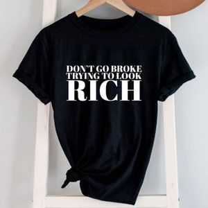 Don't Go Broke Trying To Look Rich T-Shirt